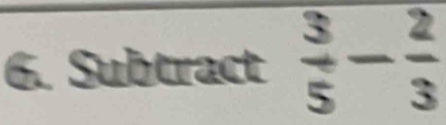 Subtract  3/5 - 2/3 