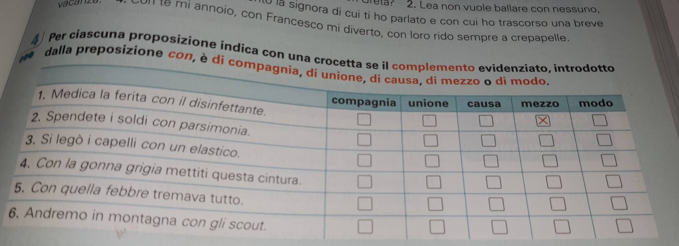 vacanzt 
eta? 2. Lea non vuole ballare con nessuno, 
àó la signora di cui ti ho parlato e con cui ho trascorso una breve 
on te mi annoio, con Francesco mi diverto, con loro rido sempre a crepapelle. 
4 Per ciascuna proposizione indica con una croc 
dalla preposizione con, è di