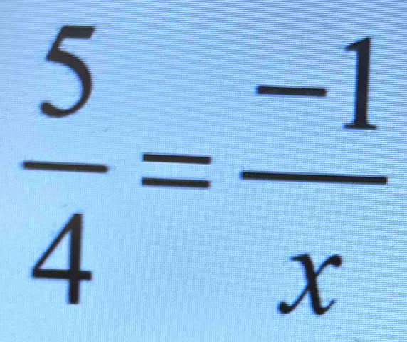  5/4 = (-1)/x 