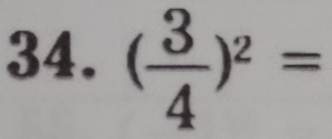 ( 3/4 )^2=