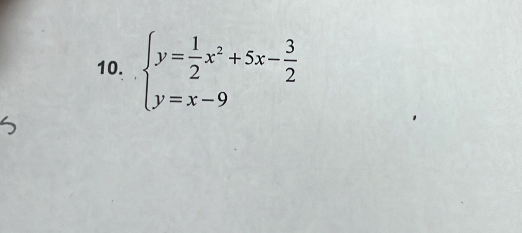 beginarrayl y= 1/2 x^2+5x- 3/2  y=x-9endarray.