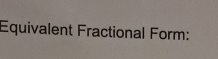 Equivalent Fractional Form: