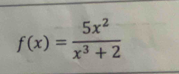 f(x)= 5x^2/x^3+2 