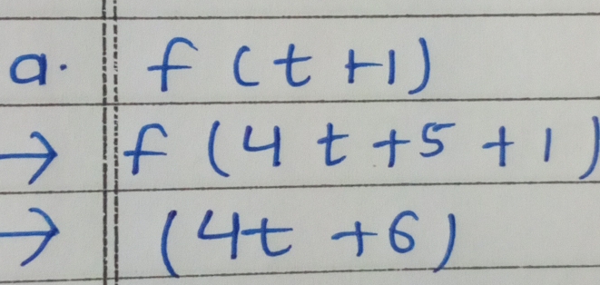 f(t+1)
f(4t+5+1)
(4t+6)