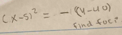 (x-5)^2=-(y-40)
find foc?