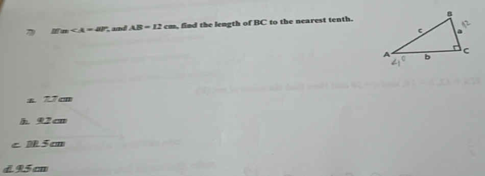 Ifm , and AB=12cm find the length of BC to the nearest tenth.
a 27cn
h 92 cm
c M5cm
d. 95 cm