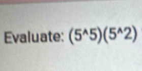 Evaluate: (5^(wedge)5)(5^(wedge)2)