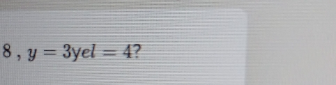 8 . y=3yel=4 ?