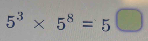 5^3* 5^8=5□