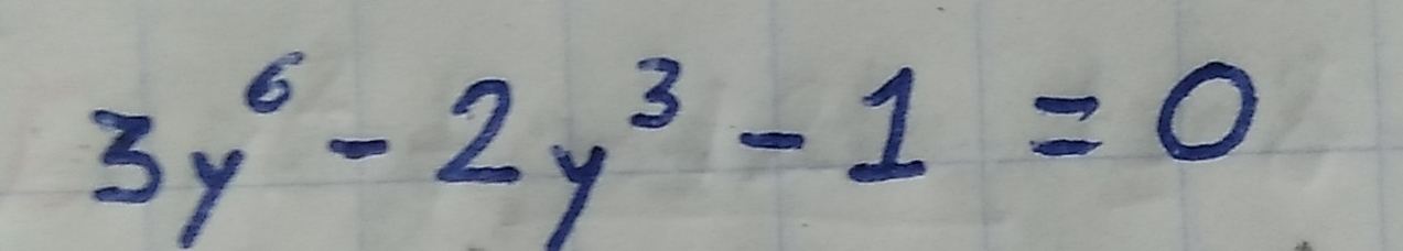 3y^6-2y^3-1=0