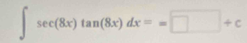 ∈t sec (8x)tan (8x)dx==□ +c