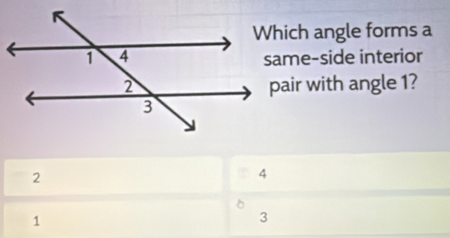 Solved: Which angle forms a same-side interior pair with angle 1? 2 4 1 ...