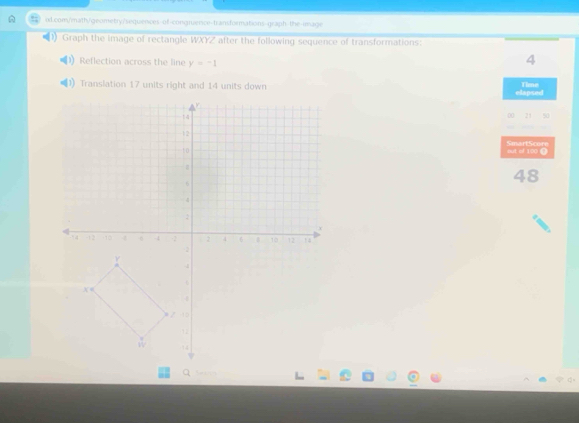 of-congruence-transformations graph the inage 
) Graph the image of rectangle WXYZ after the following sequence of transformations: 
Reflection across the line y=-1
4
Translation 17 units right and 14 units down elapsed Time 
00 21 50 
out of 100 9 SmartScore 
48