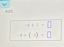 Add.
-6+2=□
-4+(-3)=□