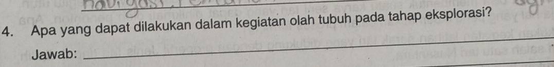 Apa yang dapat dilakukan dalam kegiatan olah tubuh pada tahap eksplorasi? 
_ 
_ 
Jawab: