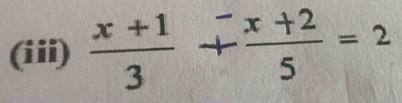 (iii)  (x+1)/3 + (x+2)/5 =2