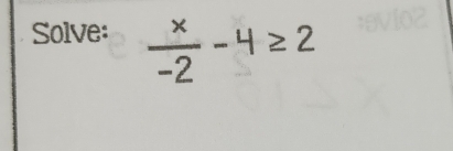 Solve: ÷-4=2