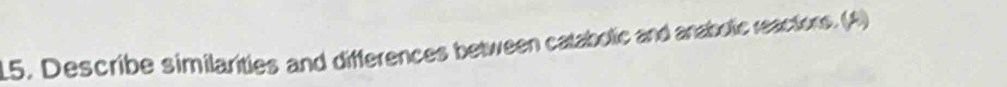 Describe similarities and differences between catabolic and anabolic reactions. (A)