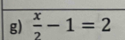  x/2 -1=2