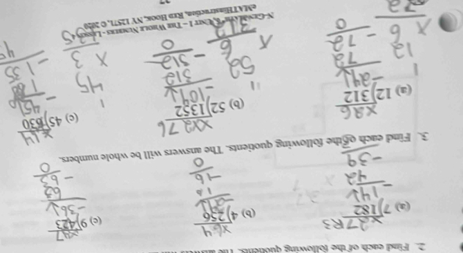 Find each of the following quolens. I 
5 
(a) 
(b) 4) 256 (c) 423
3. Find each of the following quotients. The answers will be whole numbers. 
(a) beginarrayr 12encloselongdiv 312endarray
(b) beginarrayr 52encloselongdiv 1352endarray
(c) beginarrayr 45encloselongdiv 630endarray
' * GenMath'' & Unit 1 - The Whole Numbers - Les 
eMATHinstruction, Rxd Hooκ, NY 12571, O 2020