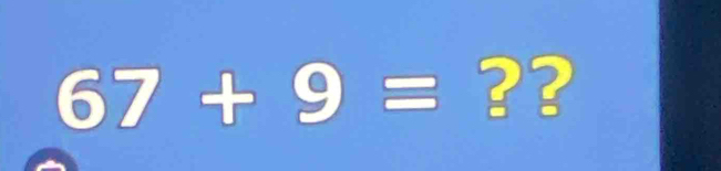 67+9= ??