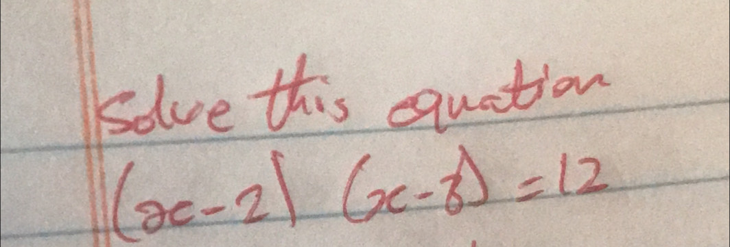 solve this quation
(x-2)(x-3)=12