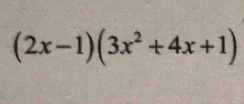 (2x-1)(3x^2+4x+1)