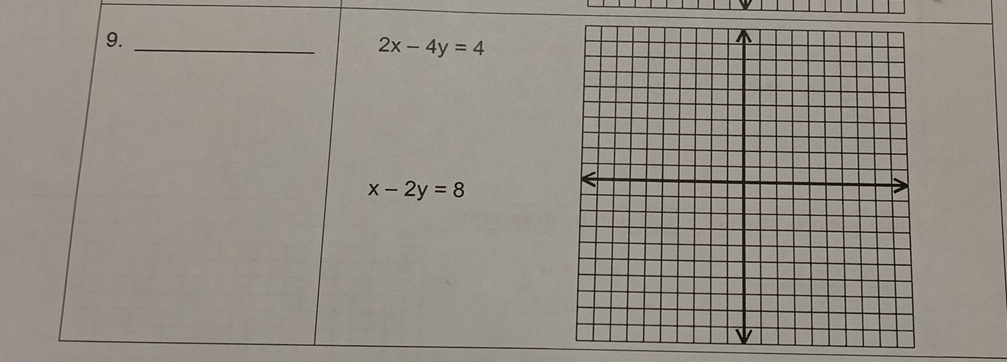 9._
2x-4y=4
x-2y=8