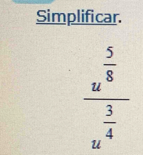 Simplificar.
frac u^(frac 5)8u^(frac 3)4