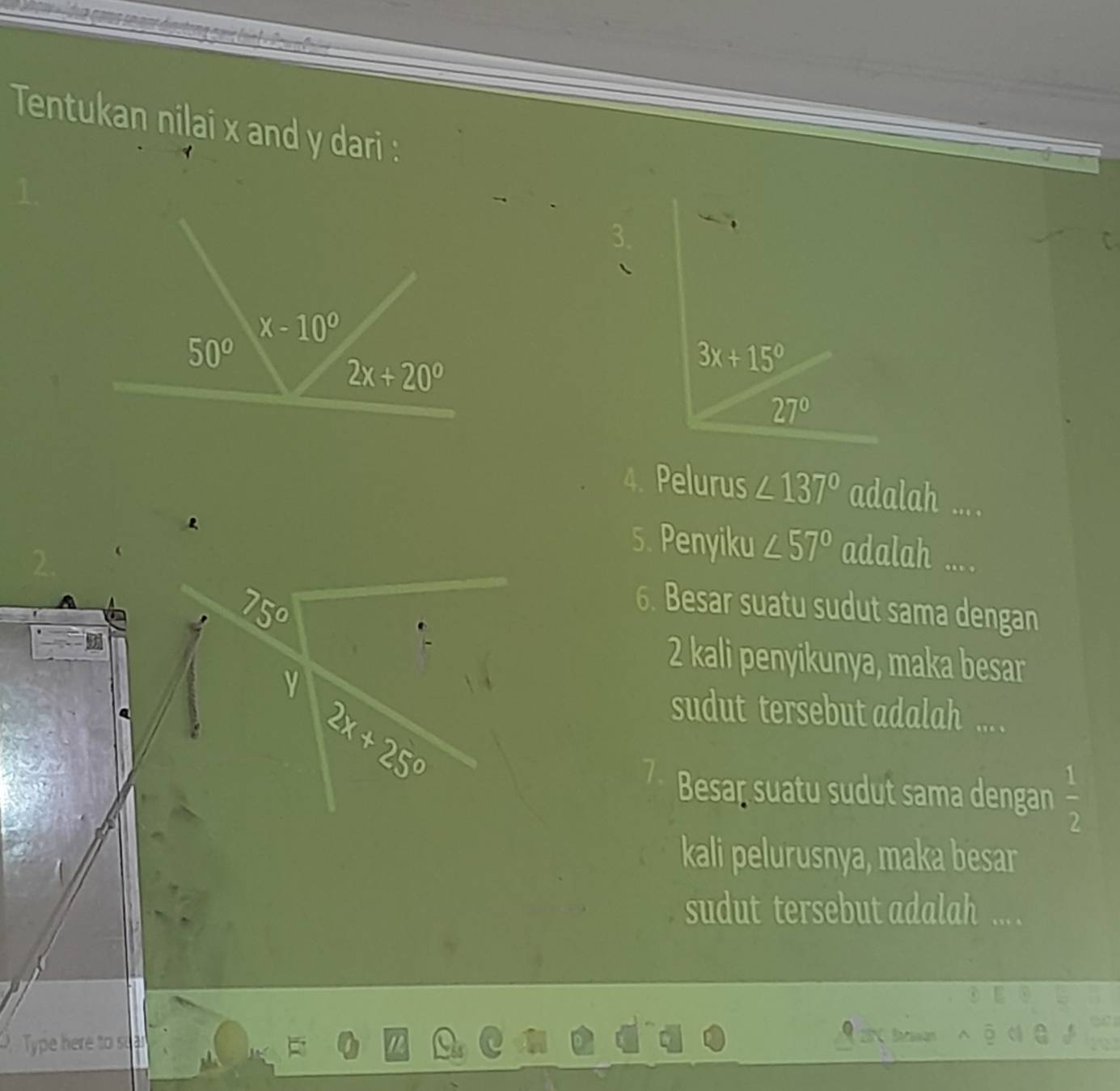 Tentukan nilai x and y dari :
a
3x+15°
27°
4. Pelurus ∠ 137° adalah ....
5. Penyiku ∠ 57° adalah ....
75°
6. Besar suatu sudut sama dengan
ν
2 kali penyikunya, maka besar
2x+25°
sudut tersebut adalah ... .
Besaţ suatu sudut sama dengan  1/2 
kali pelurusnya, maka besar
sudut tersebut adalah ... .
Type here to suar
^