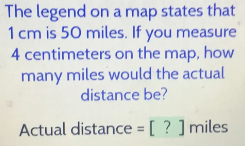 Solved: The legend on a map states that 1 cm is 50 miles. If you ...