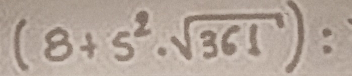 (8+5^2· sqrt(361)) :