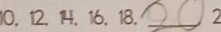 10, 12. 14, 16, 18. _2