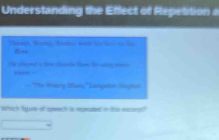 Understanding the Effect of Repetition a 
Thump, thump, tang wan hir les on ls 
foee 
He played a lew charde ten he-aning soms 
,“” ~ 
—'The Weary Wuen,' Lanpeton Sangivn 
Which Sgure of speech is repesated in this excont"