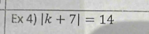 Ex 4) |k+7|=14