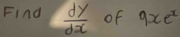 Find
 dy/dx  of 9xe^x