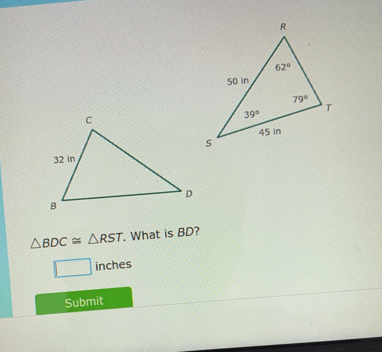 △ BDC≌ △ RST. What is BD?
□ inches
Submit