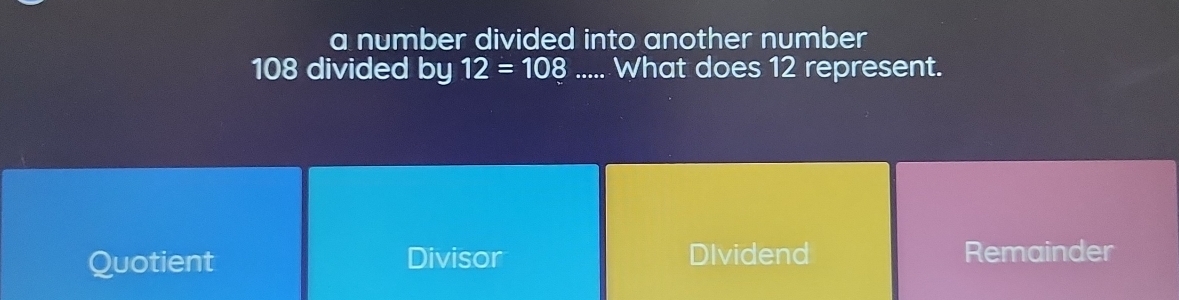 Solved: a number divided into another number 108 divided by 12=108 ...