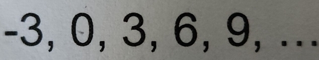 -3, 0, 3, 6, 9, ..