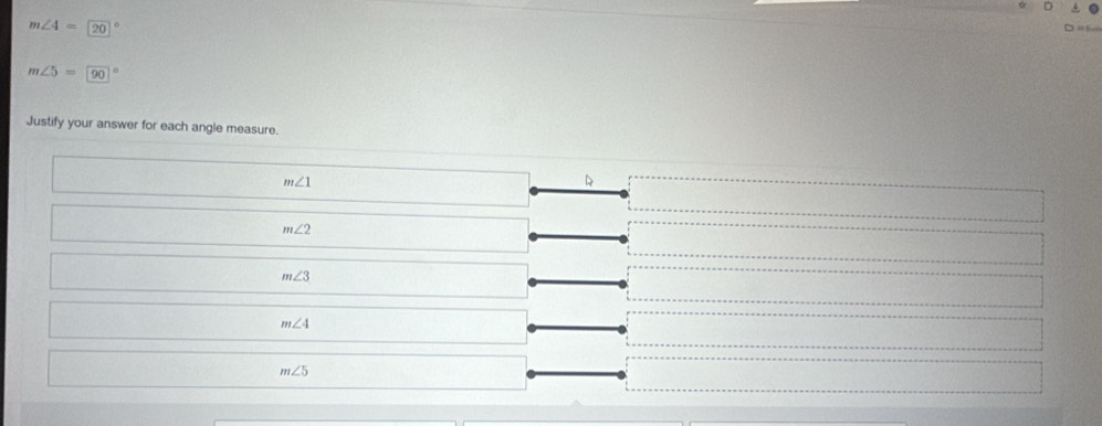 4
m∠ 4=20°
m∠ 5=90°
Justify your answer for each angle measure.
m∠ 1
m∠ 2
m∠ 3
m∠ 4
m∠ 5