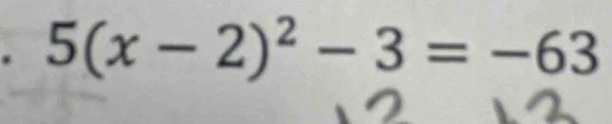 5(x-2)^2-3=-63