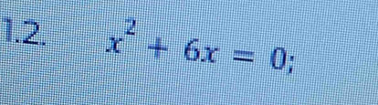 x^2+6x=0;