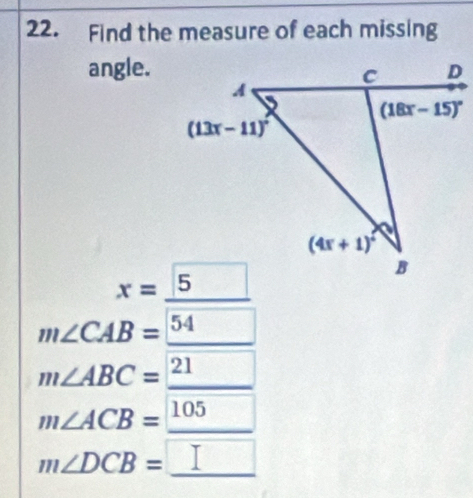 Find the measure of each missing
angle.
m∠ CAB=_ 54
m∠ ABC=_ 21
m∠ ACB=_ 105
m∠ DCB=_ 