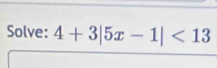 Solve: 4+3|5x-1|<13</tex>