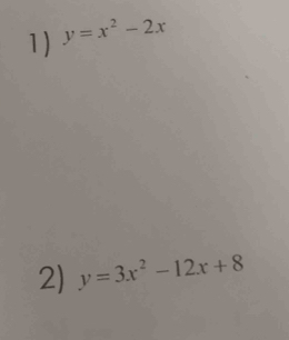 y=x^2-2x
2) y=3x^2-12x+8