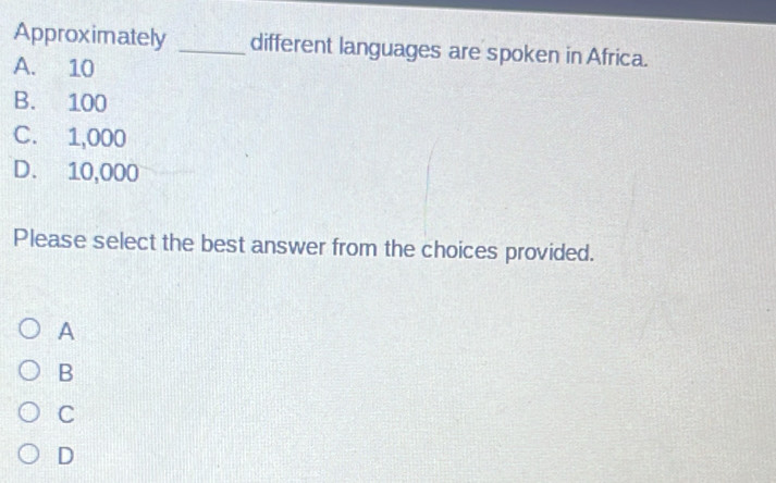 Solved: Approximately _different languages are spoken in Africa. A. 10 ...