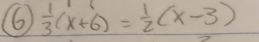 6  1/3 (x+6)= 1/2 (x-3)