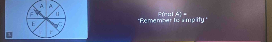 P(notA)=
*Remember to simplify.*
Q