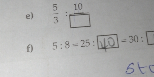  5/3 : 10/□  
f) 5:8=25: : μ○ = 30 :