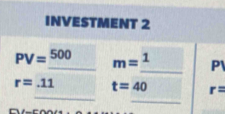 INVESTMENT 2 
_ PV=_ 500
m=_ 1 _ 
P
r=.11
_ 
| t=40
_
r=